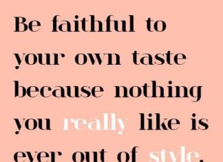 Fashion Quotes : Be faithful to your own taste because nothing you really like is every out of st…