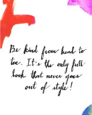 Fashion Quotes : Be kind from head to toe!…