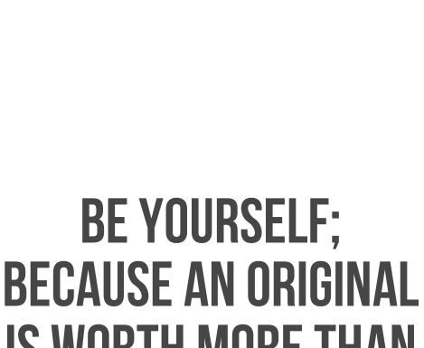 Fashion Quotes : be yourself, because an original is worth more than a copy #fearless #flawless…