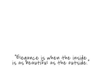 Fashion Quotes : Elegance is when the inside is as beautiful as the outside – Chanel…