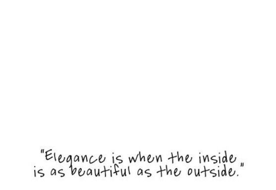 Fashion Quotes : Elegance is when the inside is as beautiful as the outside – Chanel…