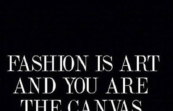 Fashion Quotes : Fashion is art and you are the canvas….