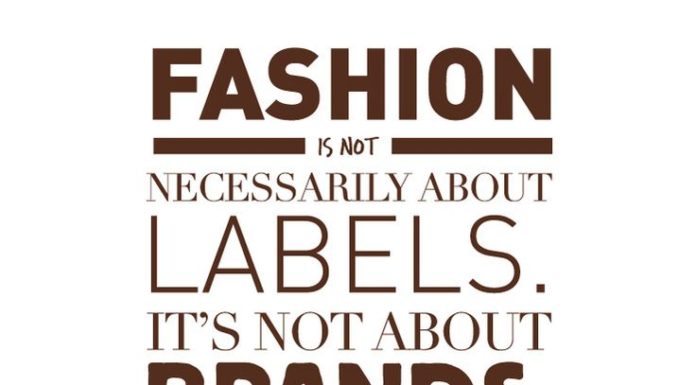 Fashion Quotes : "Fashion is not necessarily about labels. It's not about brands. It'…