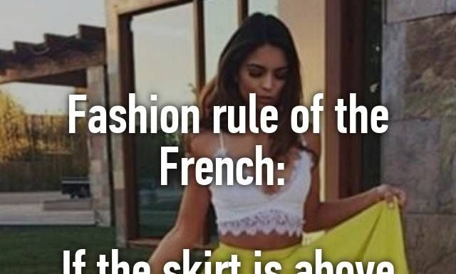 Fashion Quotes : Fashion rule of the French:
If the skirt is above the knee, wear flats. If the skirt is below the knee, wear heels.
Stay classy, bitches.