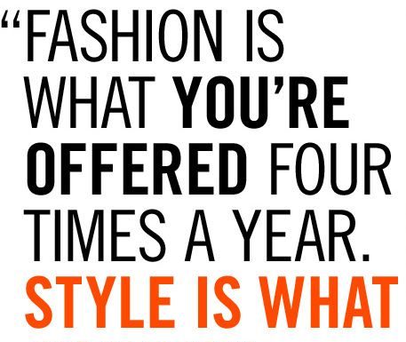 Fashion Quotes : forget fashion. it’s about STYLE! #feelbeautiful…