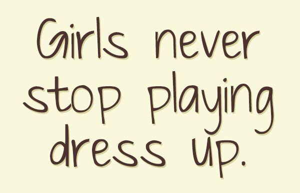 Fashion Quotes : Girls never stop playing dress up.#beauty #quote #beautyquotes #style #fashion w…