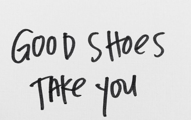 Fashion Quotes : Good shoes. Good places….