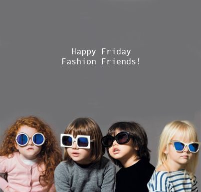 Fashion Quotes : happy friday #fashionfriends #fashionkids…