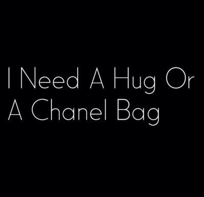 Fashion Quotes : HUG OR CHANEL (They All Hate Us)