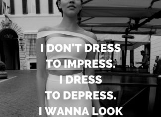 Fashion Quotes : I don't dress to impress. I dress to depress. I wanna look so good, that peo…
