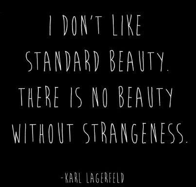 Fashion Quotes : "I don't like standard beauty there is no beauty without strangemess.&q…