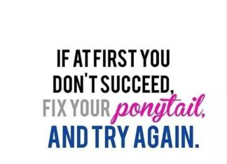 Fashion Quotes : If At First You Don’t Succeed Fix Your Ponytail And Try Again