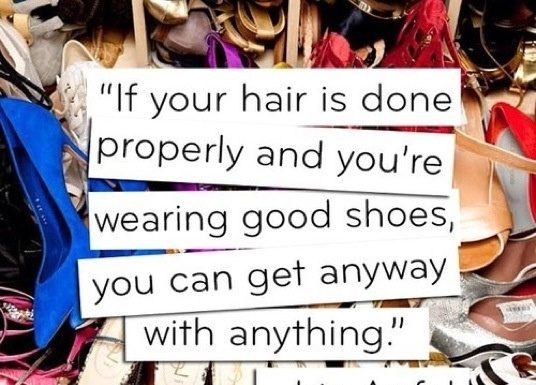 Fashion Quotes : If you hair is done properly and you're wearing good shoes, you can get away…