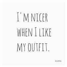 Fashion Quotes : “I’m nicer when I like my outfit.” #qoutes…
