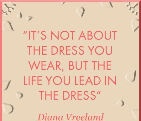 Fashion Quotes : It's not about the dress you wear, but the life you lead in the the dress. -…