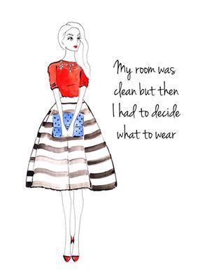 Fashion Quotes : "My room was clean but then I had to decide what to wear."…