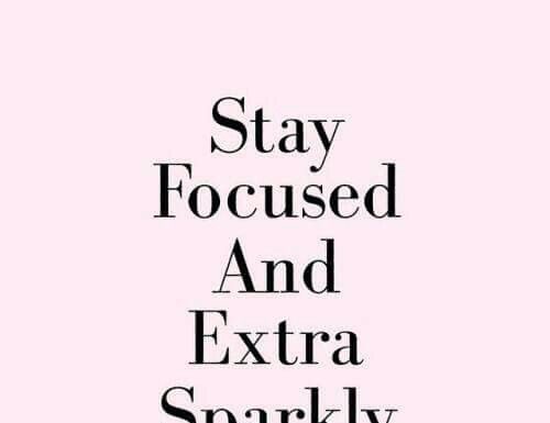 Fashion Quotes : Stay focused and extra sparkly….