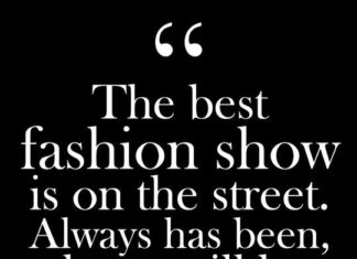 Fashion Quotes : “The best fashion show is on the street. Always has been, always will be.” – Bill Cunningham