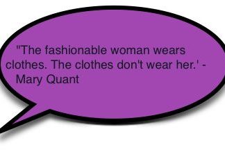 Fashion Quotes : 'The Fashionable woman wears clothes. The clothes don't wear her.' M…