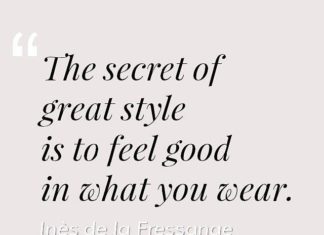 Fashion Quotes : "The secrete of great style is to feel good in what you wear." Inès d…