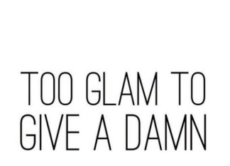 Fashion Quotes : “Too glam to give a damn” | Quotes confidence quotes #emotionalfreedom……