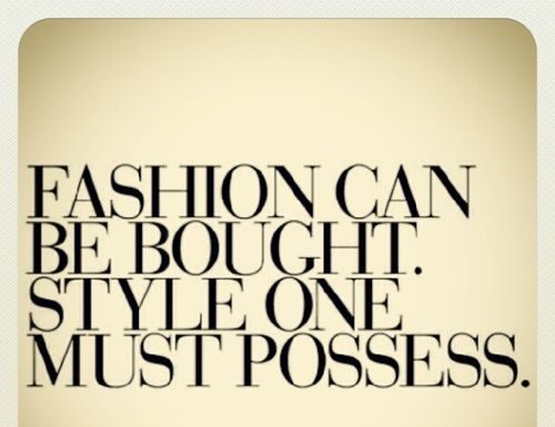 Fashion Quotes : True style can't be bought! That's why everyone has their own style, you…