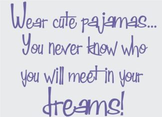 Fashion Quotes : Wear Cute Pajamas …You Never Know who you will Meet in Your Dreams #quotes #sa…