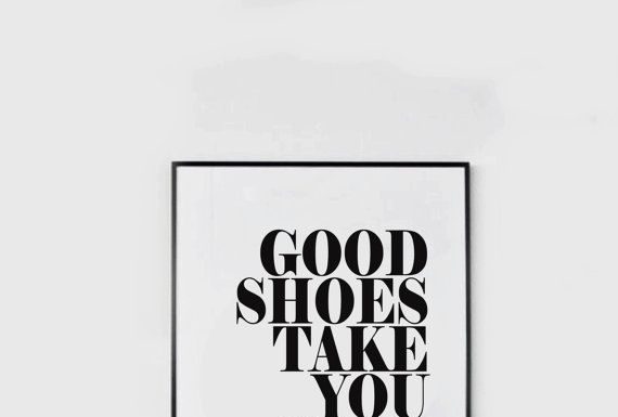 Fashion Quotes : Good Shoes Take You Good Places – Black and White – Inspiring Typography Print -…