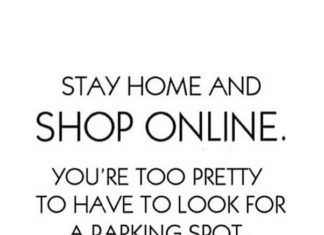 Fashion Quotes : Stay home and shop online. You’re too pretty to have to look for a parking spot …