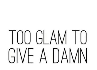 Fashion Quotes : Too glam to give a damn #Quote…