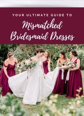 Bridesmaids Dresses : Your Ultimate Guide to Mismatched Bridesmaid Dresses