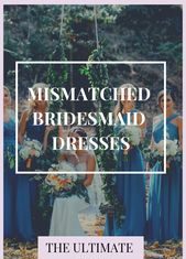 Bridesmaids Dresses : Your Ultimate Guide to Mismatched Bridesmaid Dresses